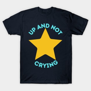 Up and Not Crying T-Shirt